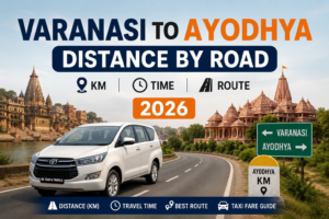 Varanasi to Ayodhya distance by road, travel time, route and taxi fare 2026